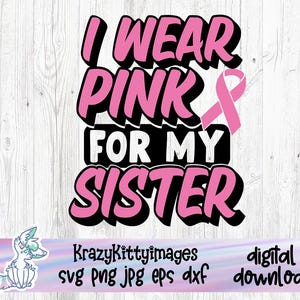 Ich trage rosa für meine Schwester svg, Brustkrebs svg, Krebsbewusstseins svg, Krebs svg, Krebsband svg, Krebsüberlebende svg, rosa Band svg