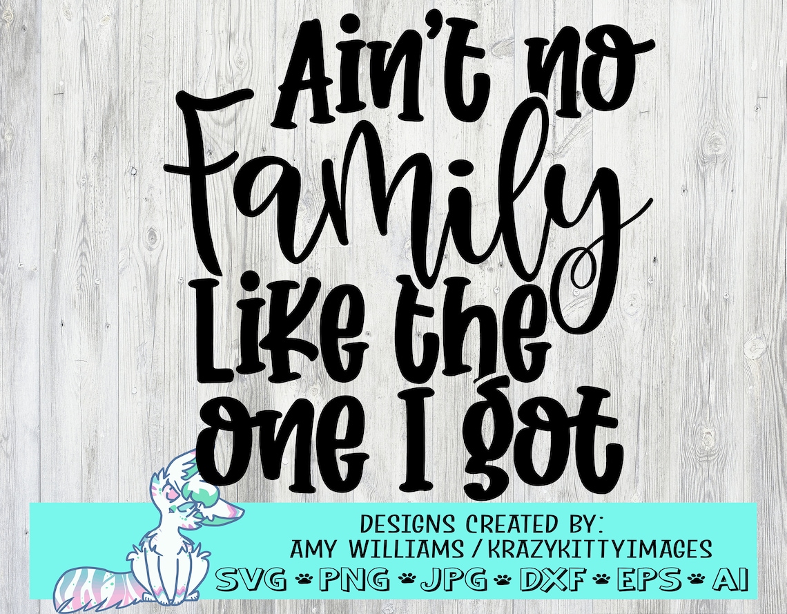 Ain&rsquo;t No Family Like the One I Got Svg Family Quotes Svg - Etsy