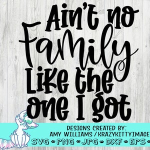 Ain't no family like the one i got svg, Family quotes svg, Family signs cut file, home decoration, png, dxf, jpg, eps, instant download