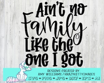 Ain&#39;t no family like the one i got svg, Family quotes svg, Family signs cut file, home decoration, png, dxf, jpg, eps, instant download