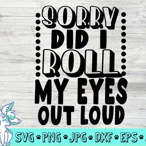 Sorry heb ik mijn ogen hardop rollen SVG , Sarcastic Svg, Sassy Svg, | Grappig citaat Svg, Sarcastische Quote Svg, Tiener Svg, Tiener Svg, png, dxf, jpg