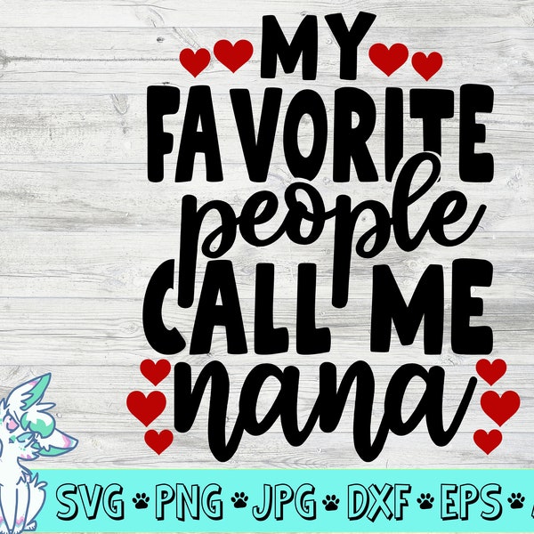 My favorite people call me Nana Svg, Grandma Svg, New Grandma Svg, Nana Svg, Mothers Day Svg, Mom Quotes, Png, Jpg, Eps, Dxf, Digital