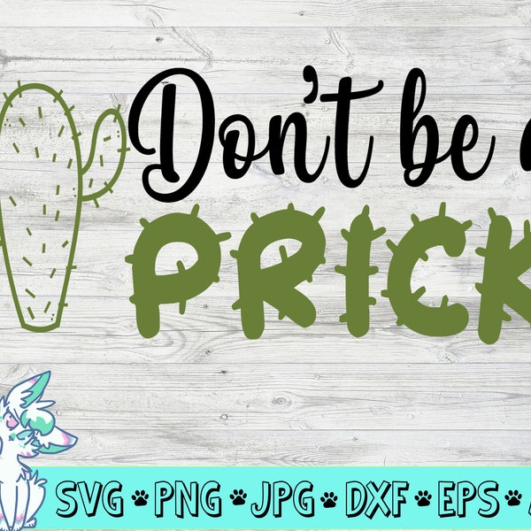 Don't Be A Prick SVG, Cactus Quote SVG, Succulent Cut Files, Cactus Pun, Funny Cactus Sayings, Mom quote svg, png, jpg, eps, dxf, digital