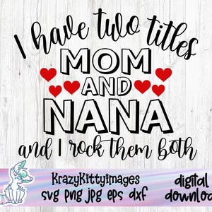Tengo dos títulos, mamá y nana, y los uso a ambos, svg del día de la madre, svg de camiseta de mamá y nana, svg de abuela, regalos para nana, diseño de bolsa de mano