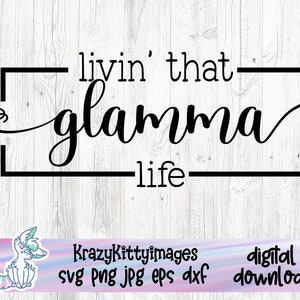 vivere quella vita glamma, glamma come una nonna normale ma meglio, festa della mamma in formato SVG, file di taglio in formato SVG cricut, png jpg eps dxf, festa dei nonni