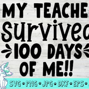 My teacher survived 100 days of me svg, 100 days of school svg, 100th day of school svg, Teacher svg designs, Quote, png, jpg, eps, dxf