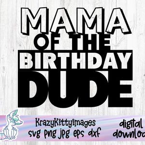 o aniversariante svg, mãe do aniversariante, camisa da mamãe, mãe do aniversariante, aniversário dos meninos svg png jpg dxf, download instantâneo