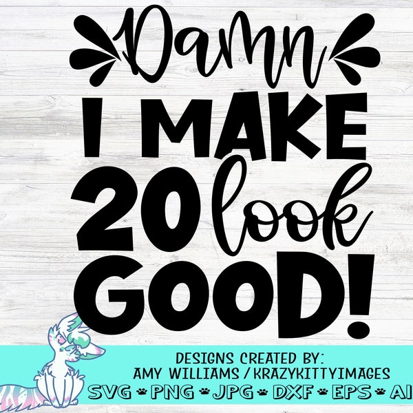 damn i make 20 look good svg, 20th birthday svg, funny birthday svg, twenty years old svg, birthday girl svg, png, jpg, eps, dxf, digital