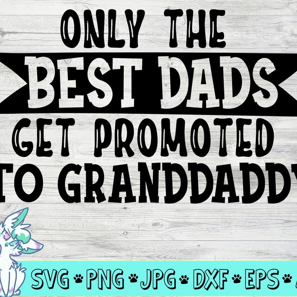 Only the Best Dads get Promoted to Granddaddy SVG, Father day gift, Dad SVG, Grandpa SVG, Granddad svg, svg, png, jpg, dxf, cutting files