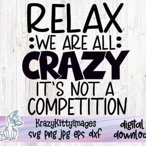 Funny Crazy saying, Relax Were All Crazy, SVG Cut File Cricut, Commercial use, Instant Download, Funny Saying, Vector clip art, Sublimation