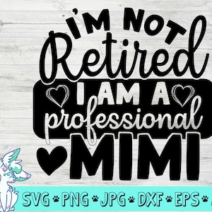 I&#39;m Not Retired I Am A Professional Nana SVG Cut File, mothers day svg, nana svg, new grandma svg, new baby svg, png, jpg, dxf, eps,digital