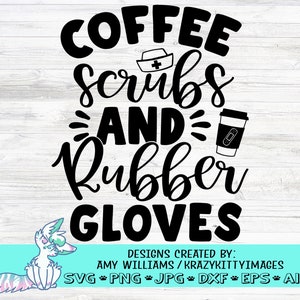 Kaffee Peelings und Gummi Handschuhe, Krankenschwester SVG, Arzt, Krankenschwester Shirt, Kaffee, png, jpg, eps, dxf, digitaler Download, Krankenschwester geschnitten Datei