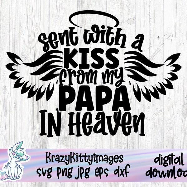 Sent With A Kiss From My Papa In Heaven Svg, Memorial Baby Svg, Love my papa, miss my papa, Dxf Png Cut File for Cricut Silhouette