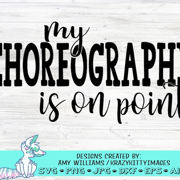 my choreography is on point svg, Dance Teacher Svg, Dance team Svg, Png, Eps, Dxf, Jpg, Digital Download