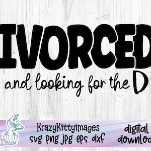 Ivorced und auf der Suche nach dem D SvG, Ivorced und auf der Suche nach dem D PNG Tee SVG, lustige SvG, Instant Download, Cricut Cut Datei, Silhouette Schnitt