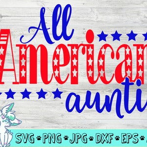 All American Auntie Svg, Fourth of July Svg, Tante Svg, 4th of July Svg, Patriotic Svg, Svg Files,png,jpg,eps,dxf,digital download,tante svg