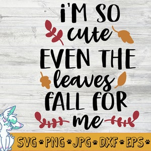 Eu sou tão fofo que até as folhas caem para mim SVG, outono SVG, camisa de outono, outono, folhas caindo, ação de graças svg, crianças svg, png, jpg, eps, dxf