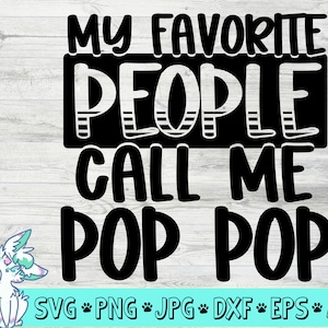 May include: Black and white graphic text design that reads "My favorite people call me Pop Pop".  The design is on a woodgrain background.  The text is in a bold, handwritten style.