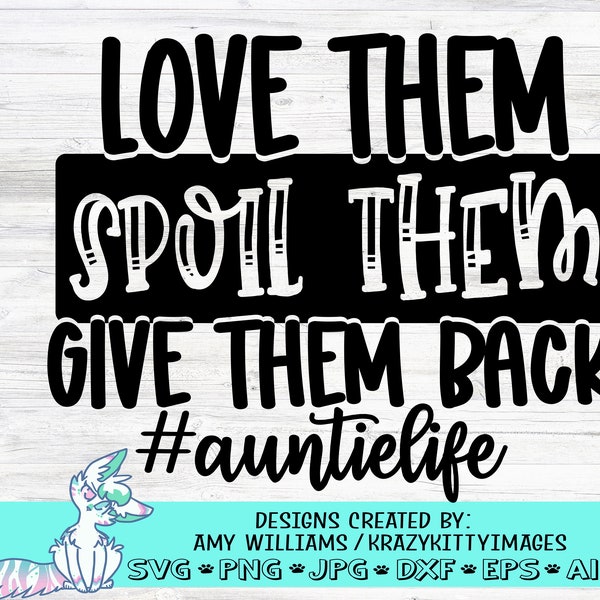 auntie life svg, aunt svg, funny aunt svg, love them spoil them give them back svg, png, jpg, eps, dxf, digital download, aunt cut file