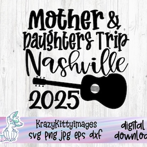 Moeder-dochters reis Nashville 2025 svg, meisjes vakantie svg, meisjes reis gesneden bestand, png dxf, eps, instant download, Tennessee vakantie svg