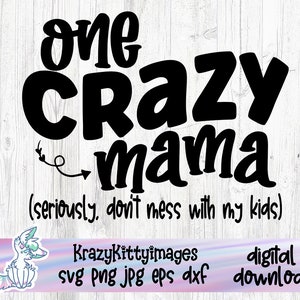 eine verrückte Mama svg, Muttertag svg, Schutzmama Spruch, lustige Mama Zitate, sarkastische Druck und Cut Datei, i love my kids svg, png jpg dxf