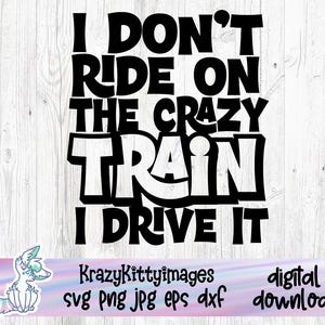 Camiseta Svg, Engraçado Adulto Svg, Sarcasmo Svg, Camisa da Mãe Svg, Eu não ando no trem louco, eu o dirijo, Hilário Svg, Snarky Svg, Humor Svg