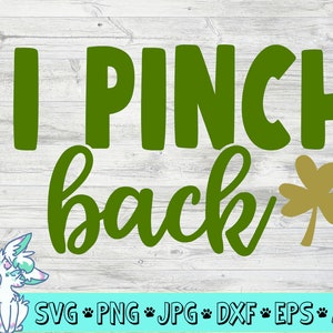 I Pinch Back svg, St. Patrick es Day svg, St. Patrick es svg, Irish svg, St Patricks Day svg, St. Patricks Day svg, St. Pattys Day svg, dxf, png