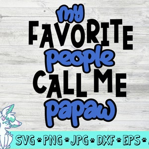 My favorite people call me Papaw Svg, Papa Svg, Grandpa Svg, Fathers Day Svg, Grandfather Svg, Png, Jpg, Eps, Dxf, Digital Download