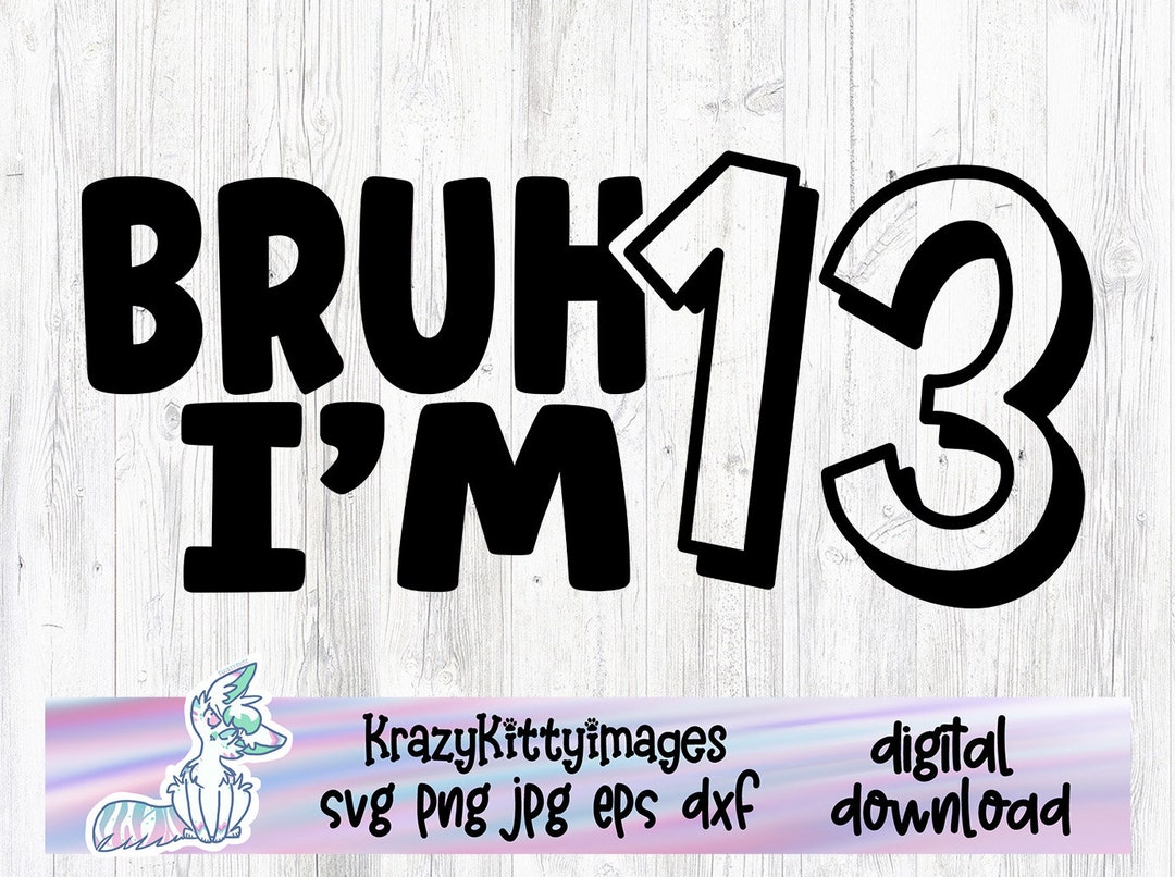 13th Birthday Boy SVG: Funny Bruh I'm 13 Cut File (digital Download) - Etsy