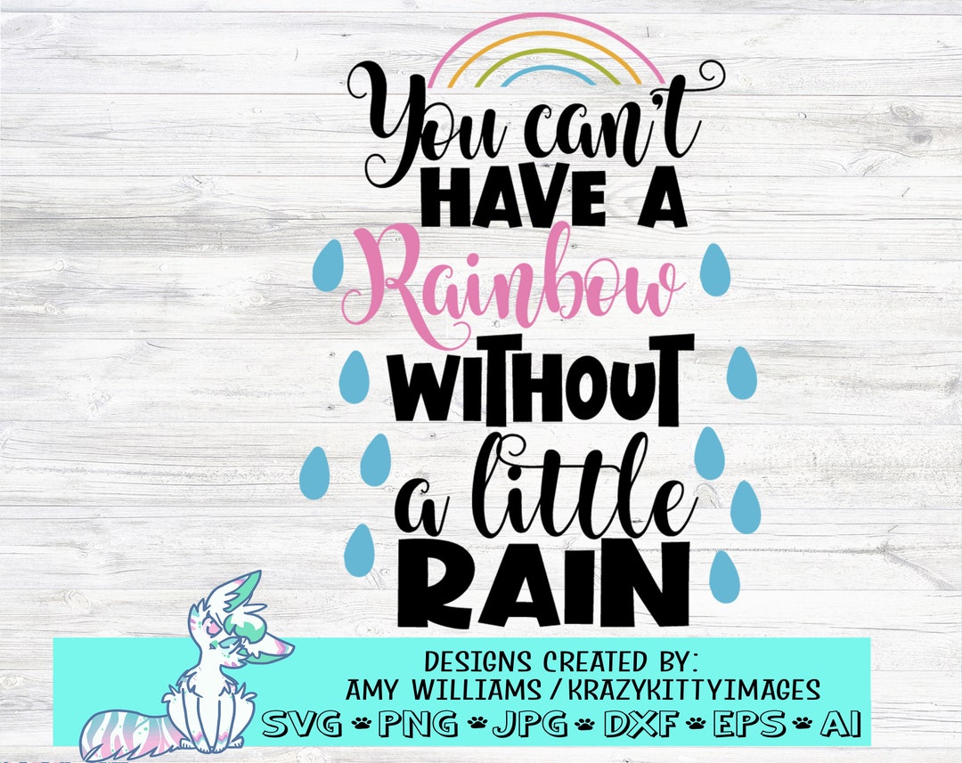 You Can't Have Rainbow Without a Little Rain (Download Now) Etsy