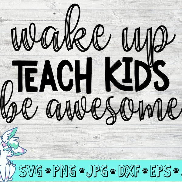 Wake up Teach kids Be awesome SVG, Teacher shirt svg, Teacher gift svg, Teaching svg, Best teacher svg, Png, Jpg, Eps, Dxf, Digital Download