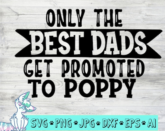 Download Only The Best Dads Get Promoted To Poppy Svg Father Day Gift Etsy