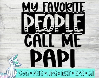 My Favorite People Call Me Papi Svg, Fathers Day svg, Daddy Life Svg, Gift For Daddy Svg, Dad T-Shirt Design, png, jpg, dxf, eps, digital