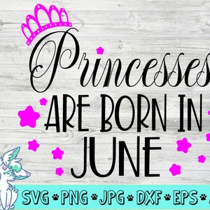Prinzessinnen sind im Juni Svg geboren, Geburtstag Svg, Geburtstag Mädchen Svg, Cricut Dateien, Cricut Download, Silhouette Dateien, Juni Svg, Prinzessin Svg