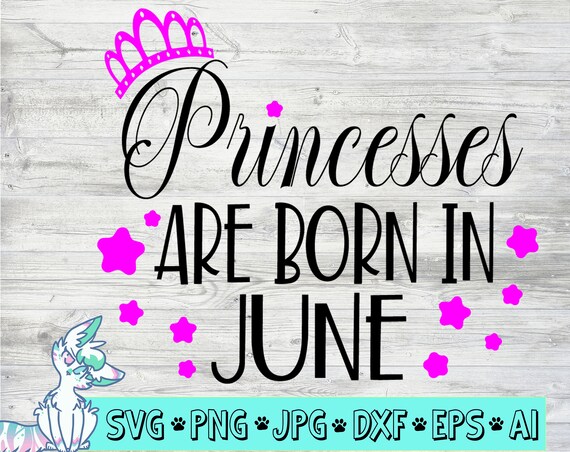 Download Princesses Are Born In June Svg Birthday Svg Birthday Girl Etsy