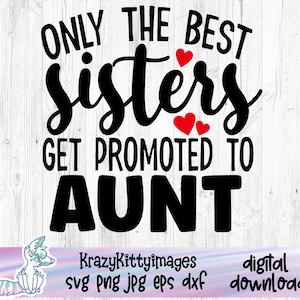 Faire-part de grossesse svg, seules les meilleures soeurs sont promues au rang de tante svg, svg nouveau bébé, tante svg, png jpg eps dxf, téléchargement numérique