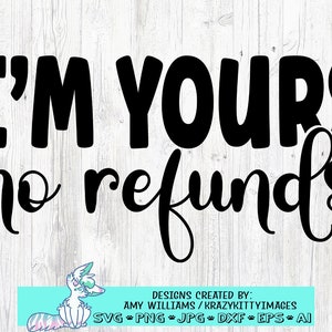 I'm Yours No Refunds SVG Cut File, uso commerciale, download istantaneo, clip art vettoriale stampabile, SVG di San Valentino, Citazione d'amore, dxf png