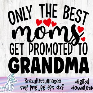 Alleen de beste moeders worden gepromoveerd tot oma, moeder svg, grootmoeder SVG, Nana promotie, gepromoveerd tot Nana, schattige oma SVG, moederdag svg