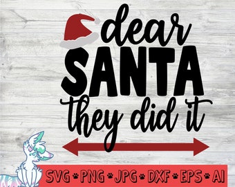 Dear Santa they did it Svg, Merry Christmas svg,Xmas svg, Girls Boys Christmas svg, SVG Dxf Png Jpg Eps,Digital Download,Santa svg,Christmas