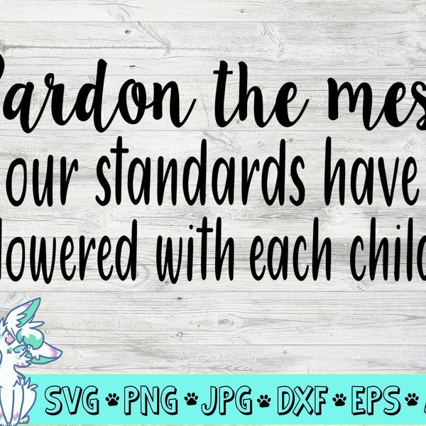Pardon the mess Funny Family Svg Quotes, Housewarming Svg, Entryway mat quotes Svg, Png jpg dxf cutting files for cricut and cameo machines