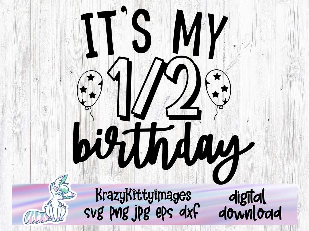 It's My Half Birthday, Half Birthday Svg, 6 Month Birthday Svg, Half