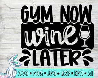 gym now wine later svg, funny workout svg, funny gym quotes, gym svg, workout svg, png, jpg, eps, dxf, digital download, workout cut file