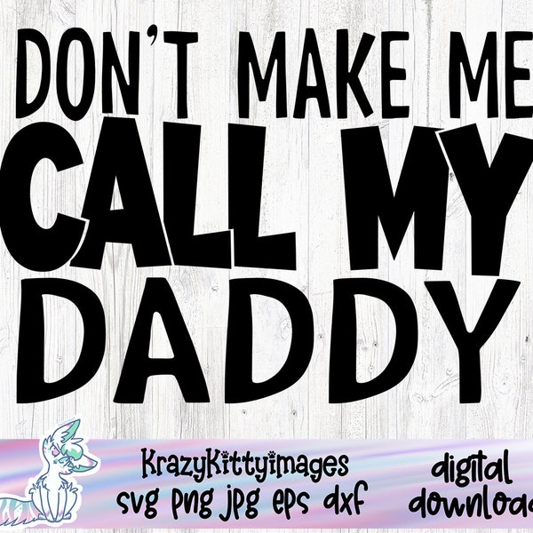 Don't make me call my daddy, My daddy loves me, Love my dad, Love my kids svg, new dad svg, Cute father, Cute kid, new baby svg cut file