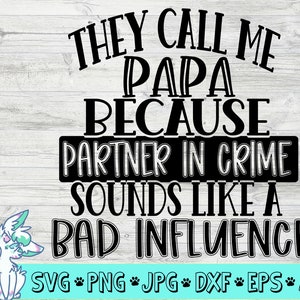 ze noemen me papa svg, grappige vaders dag svg, partner in crime svg, slechte invloed, grootvader svg, opa svg, png, jpg, eps, dxf, digitale