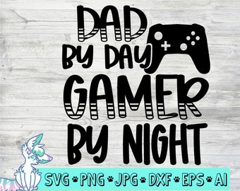 Dad by Day Gamer by Night svg, svg cut file, Gamer svg, Fathers Day svg, Video games svg, Dad shirt svg,Fathers day gift svg,png,jpg,eps,dxf