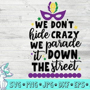 mardi gras shirt svg, we dont hide crazy svg, we parade it svg, mardi gras svg, southern svg, cajun svg, png, jpg, eps, dxf,digital download