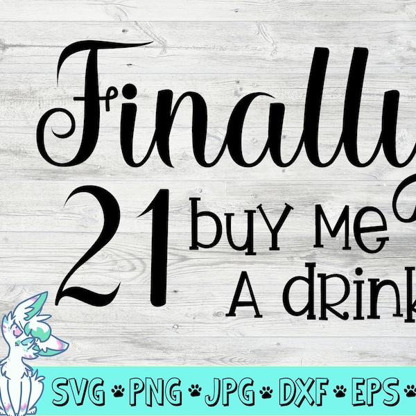 Finally 21 svg, 21st birthday svg, 21st birthday saying, buy me a drink svg, funny birthday shirt svg, finally and adult svg, png, jpg, dxf