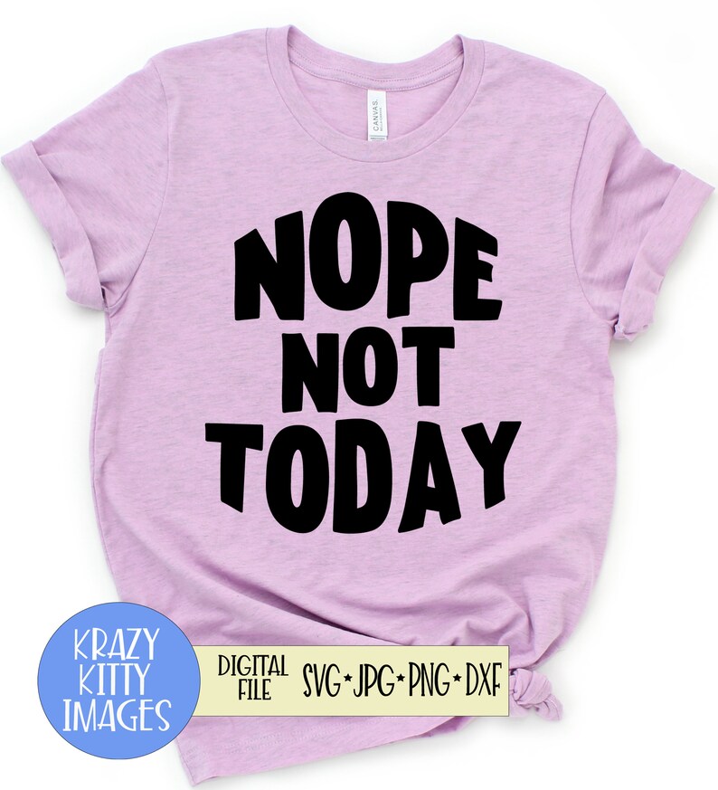 Download Png Dxf Eps Jpg Funny Sayings Svg Digital Download Funny Svgs Cut Files Nope Not Today Svg Mom Life Svgs Funny Mom Svgs Clip Art Art Collectibles