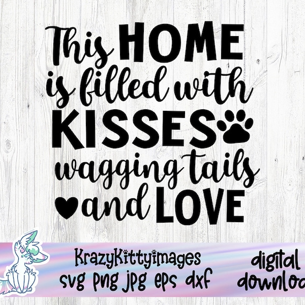 this home is filled with kisses wagging tails and love svg, love my pets svg, pets family sign svg, png jpg eps dxf, paw print svg