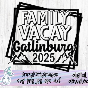 Gatlinburg SVG, familievakantie SVG, Gatlinburg here we come, Vacay Mode Svg, Here we come svg, 2025 png, jpg, eps, dxf, digitale download